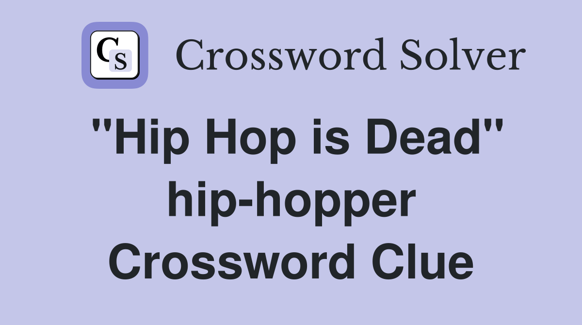 "Hip Hop is Dead" hiphopper Crossword Clue Answers Crossword Solver